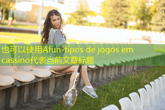 tipos de jogos em cassino