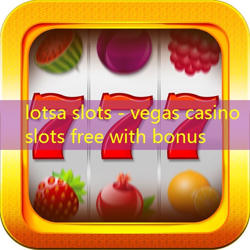 lotsa slots - vegas casino slots free with bonus