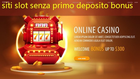 siti slot senza primo deposito bonus